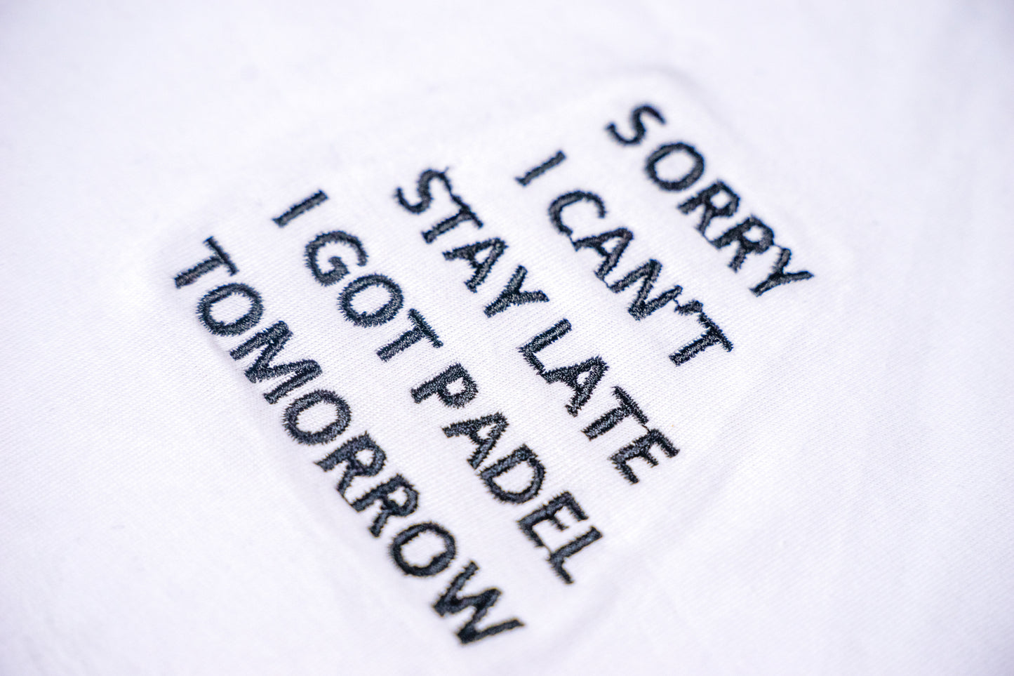 PADEL SHIRT | SORRY I CANT STAY LATE I GOT PADEL TOMORROW